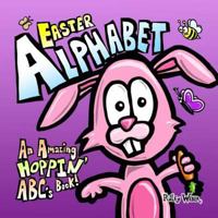 Easter Alphabet: An Amazing Hoppin' ABC's Book! 1530577861 Book Cover