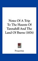 Notes of a Trip to the Haunts of Tannahill and the Land of Burns 1104147424 Book Cover