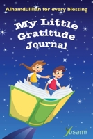 My Little Gratitude Journal: Alhamdulillah for Every Blessing 1733894225 Book Cover