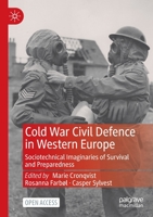 Cold War Civil Defence in Western Europe: Sociotechnical Imaginaries of Survival and Preparedness 3030842835 Book Cover
