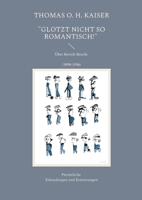 "Glotzt nicht so romantisch!": Über Bertolt Brecht (1898-1956). Persönliche Erkundungen und Erörterungen (German Edition) 3695732075 Book Cover