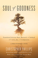 Soul of Goodness: Transform Grievous Hurt, Betrayal, and Setback into Love, Joy, and Compassion 163388788X Book Cover