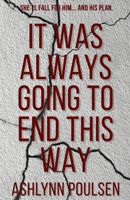 It Was Always Going to End This Way B0GGYG652J Book Cover