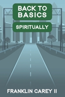 Back To Basics Spiritually B0B4DYJ127 Book Cover