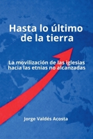 Hasta lo último de la tierra: La movilización de las iglesias hacia las etnias no alcanzadas (Spanish Edition) B0GMYHZN4Q Book Cover