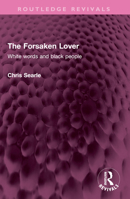 The Forsaken Lover: White Words and Black People 1032442069 Book Cover
