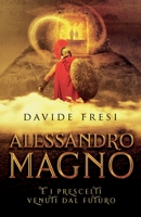 Alessandro Magno e i prescelti venuti dal futuro B08YQCSBC9 Book Cover