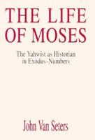 The Life of Moses: The Yahwist As Historian In Exodus-Numbers 066422038X Book Cover
