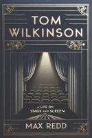 Tom Wilkinson: A Life on Stage and Screen B0CR82Y263 Book Cover