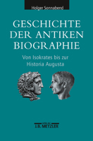 Geschichte Der Antiken Biographie: Von Isokrates Bis Zur Historia Augusta 3476019144 Book Cover