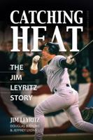 Catching Heat: The Jim Leyritz Story 0757315666 Book Cover