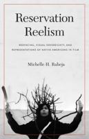 Reservation Reelism: Redfacing, Visual Sovereignty, and Representations of Native Americans in Film 0803234457 Book Cover