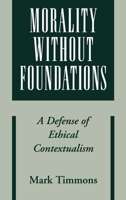 Morality without Foundations: A Defense of Ethical Contextualism 0195176545 Book Cover