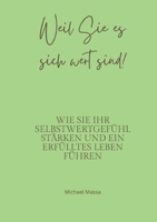 Weil Sie es sich wert sind!: Wie Sie Ihr Selbstwertgefühl stärken und ein erfüllteres Leben führen (German Edition) 3384469321 Book Cover