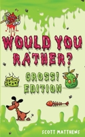 Would You Rather Gross! Editio: Scenarios Of Crazy, Funny, Hilariously Challenging Questions The Whole Family Will Enjoy (For Boys And Girls Ages 6, 7, 8, 9, 10, 11, 12) 1925992500 Book Cover