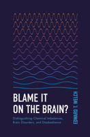 Blame It on the Brain?: Distinguishing Chemical Imbalances, Brain Disorders, and Disobedience (Resources for Changing Lives)