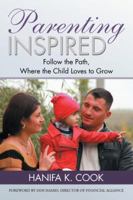 Parenting Inspired: Follow the Path, Where the Child Loves to Grow 1482863855 Book Cover