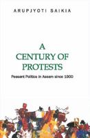 A Century of Protests: Peasant Politics in Assam Since 1900 1138660272 Book Cover