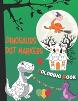 Dinosaurs Dot Markers and Coloring Book: A Dinosaur Dab And Dot Art Coloring Activity Book for Kids and Toddlers | BIG DOTS | Do A Dot Page a day | ... Kids Activity Book B08M8DGSK8 Book Cover