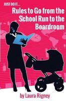 Just Do it: Rules to go from the School Run to the Boardroom 1502820773 Book Cover