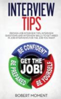 Interview Tips: Proven Job Interview Tips, Interview Questions and Interview Skills to Get Hired in Job Interviews for the Job You Want 0986449385 Book Cover