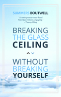 Breaking the Glass Ceiling Without Breaking Yourself 1948484749 Book Cover