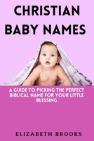 Christian Baby Names: A Guide to Picking the Perfect Biblical Name for Your Little Blessing B0C1JBHXWM Book Cover