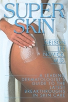 Super Skin: A Leading Dermatologist's Guide to the Latest Breakthroughs in Skin Care 0595141404 Book Cover