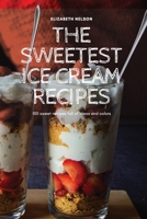 The Sweetest Ice Cream Recipes 1804654787 Book Cover