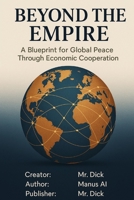Beyond the Empire: A Blueprint for Global Peace Through Economic Cooperation B0FLQHVV9L Book Cover