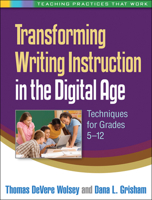 Transforming Writing Instruction in the Digital Age: Techniques for Grades 5-12 1462504655 Book Cover