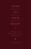 With All Your Heart Lib/E: Orienting Your Mind, Desires and Will Toward Christ 143353553X Book Cover