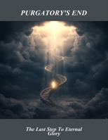 Purgatory'S End: The Last Step To Eternal Glory B0GT5VY1W9 Book Cover