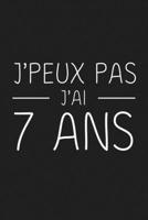 J'peux Pas J'ai 7 ans: 7 ans Joyeux Anniversaire (French Edition) 1692841874 Book Cover