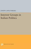 Interest Groups in Italian Politics 0691651469 Book Cover