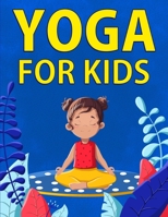 Yoga for Kids: 36 Fun Poses To Help Children Exercise, Increase Flexibility, and Practice Mindfulness 1951806905 Book Cover