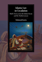 Islamic Law in Circulation: Shafi'i Texts Across the Indian Ocean and the Mediterranean 1009098039 Book Cover