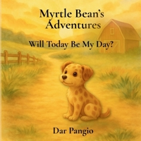 Myrtle Bean's Adventures: Will Today Be My Day? B0FXWGWFRB Book Cover