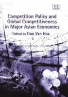 Competition Policy and Global Competitiveness in Major Asian Economies 1843760819 Book Cover