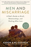 Men and Miscarriage: A Dad's Guide to Grief, Relationships, and Healing After Loss 1510763600 Book Cover