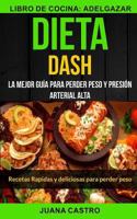 Dieta Dash (Colección): Recetas Rapidas y deliciosas para perder peso: La Mejor Guía Para Perder Peso Y Presión Arterial Alta (Libro de Cocina: Adelgazar) 1978359462 Book Cover