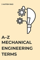 A–Z Mechanical Engineering Terms: A Comprehensive Reference for Students and Engineers B0GL1QD9HR Book Cover