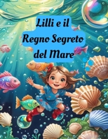 Lilli e il Regno Segreto del Mare (Le Avventure Di Lilli) (Italian Edition) B0FFY3B536 Book Cover