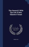 The General S Wife The Life Of Mrs Ulysses S Grant 1340089254 Book Cover
