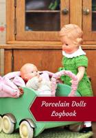 Porcelain Dolls Logbook: Log Your Vintage Antique China Bisque Parian Porcelain Dolls Collection 1082296252 Book Cover