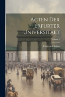 Acten Der Erfurter Universitaet; Volume 1 1021704709 Book Cover
