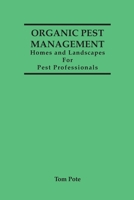 Organic Pest Management Homes and Landscapes For Pest Professionals B08WZ4NW8D Book Cover