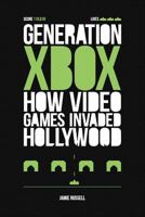Generation Xbox: How Videogames Invaded Hollywood 0956507247 Book Cover