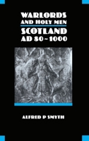 Warlords and Holy Men: Scotland 80-1000 AD (New History of Scotland) 0748601007 Book Cover