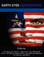 Liberia: Including its History, Monrovia, the Mesurado River, the Ducor Palace Hotel, the National Museum of Liberia, and More 1249221889 Book Cover